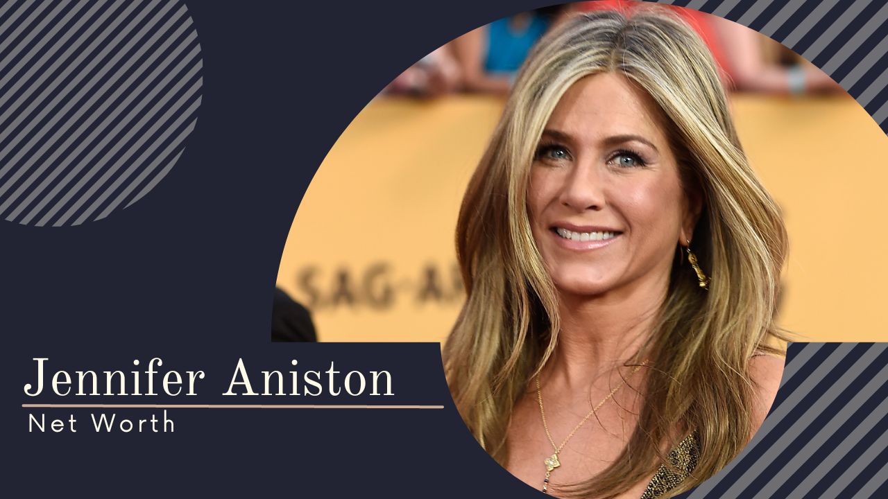 Net Worth of Jennifer Aniston